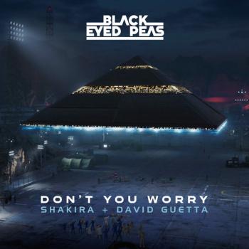 THE BLACK EYED PEAS - DON'T YOU WORRY (FEAT. SHAKIRA, DAVID GUETTA)