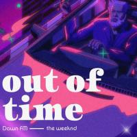 THE WEEKND - OUT OF TIME