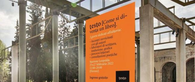 A Firenze nasce TESTO, la nuova fiera del libro per creare lettori consapevoli,  dal 25 al 27 febbraio, alla stazione Leopolda. 